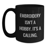 Embroidery Isn't A Hobby, It's A Calling. Funny Black Coffee Mug Gifts for Embroidery Enthusiasts, Gifts from Friends, Family or Coworkers, Graduation Unique Gifts - Main